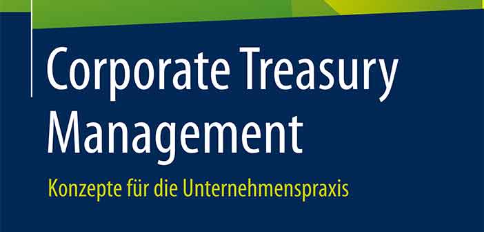 Neue Buchpublikation: Corporate Treasury Management – Konzepte für die Unternehmenspraxis