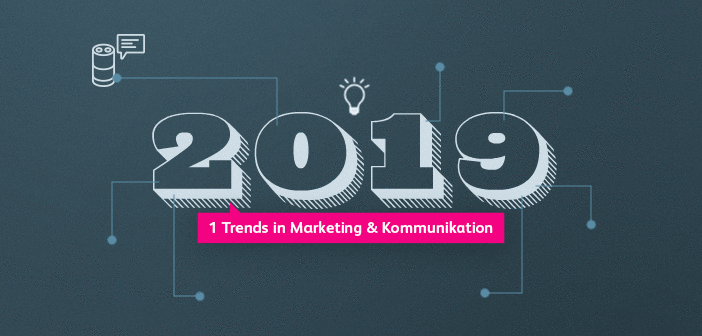 7 Trends in Marketing und Kommunikation für 2019